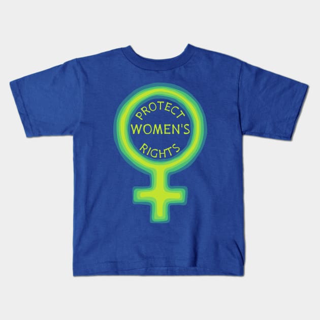 Protect Women's Rights Kids T-Shirt by Slightly Unhinged